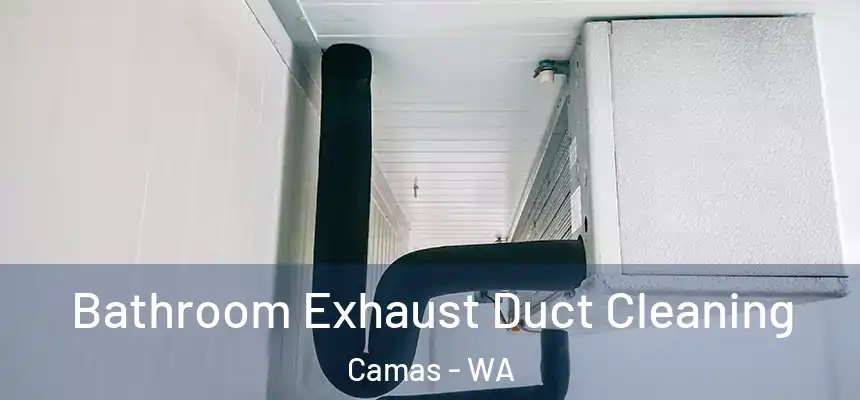 Bathroom Exhaust Duct Cleaning Camas - WA