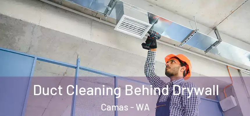 Duct Cleaning Behind Drywall Camas - WA