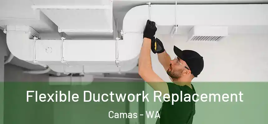  Flexible Ductwork Replacement Camas - WA